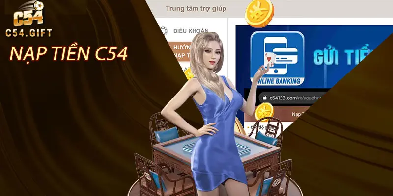 Hướng Dẫn Nạp Tiền C54 - Tiền Về Nhanh Chóng Chỉ Trong 1 Nốt Nhạc 1 Hướng dẫn quy trình nạp tiền C54 đơn giản, nhanh gọn