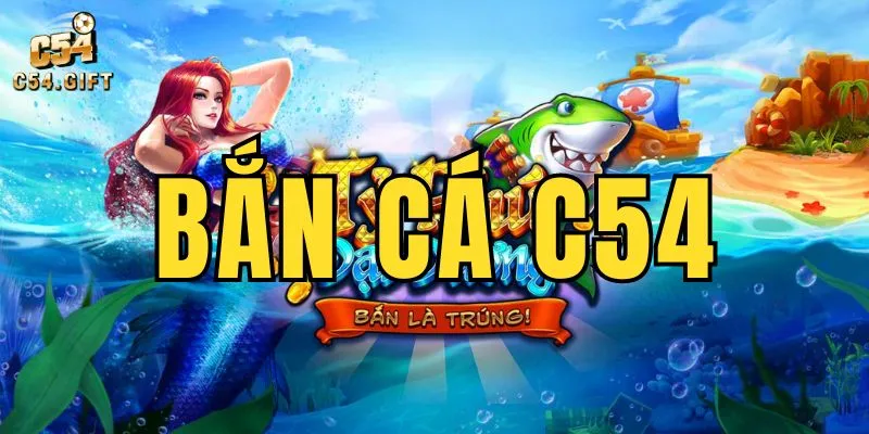 Bắn cá C54 - Săn cá vàng, kiếm tiền online cực đã 1 Tham gia săn cá đổi thưởng cùng sảnh Bắn cá C54