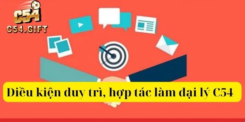 Đại lý C54 - Hướng dẫn đăng ký đại lý thành công nhanh 5 Điều kiện duy trì, hợp tác làm đại lý C54 ra sao?