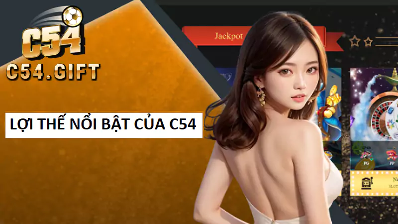 Giới thiệu C54 -Thiên đường cá cược online đỉnh cao nhất 10 Lợi thế nổi bật chỉ có tại cổng game C54
