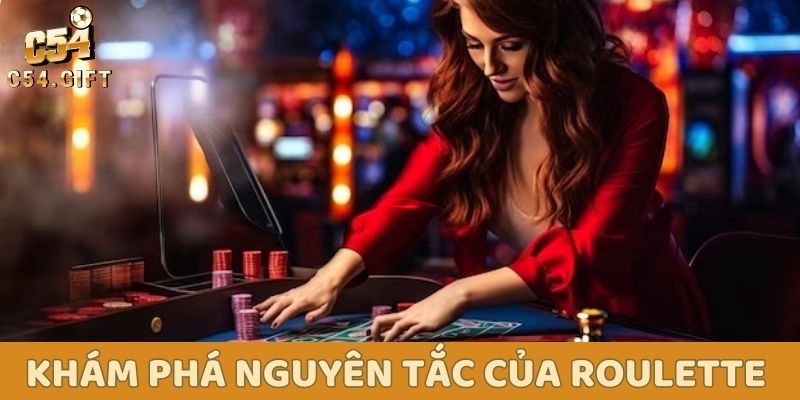 C54 hướng dẫn toàn tập cách chơi Roulette: Thắng lớn không khó! 2 Khám phá các nguyên tắc của game Roulette online tại C54