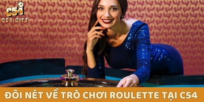 C54 hướng dẫn toàn tập cách chơi Roulette: Thắng lớn không khó! 1 Đôi nét về Trò chơi Roulette tại C54