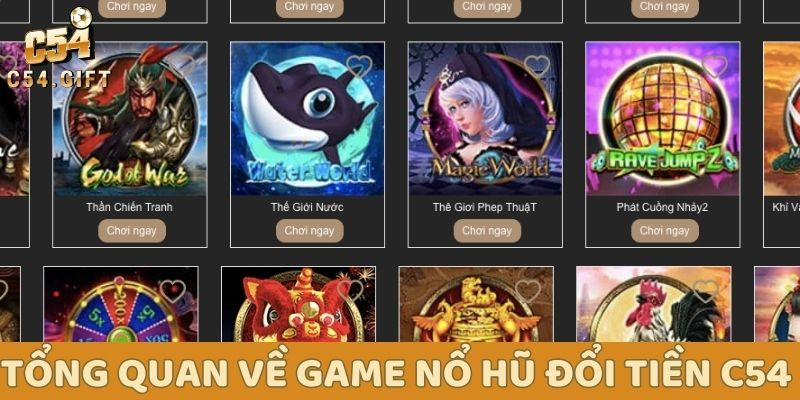 Tổng quan về game nổ hũ đổi tiền mặt uy tín C54