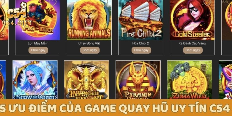Top 5 game quay hũ uy tín ăn khách tại nhà cái C54 3 5 ưu điểm của game quay hũ uy tín C54