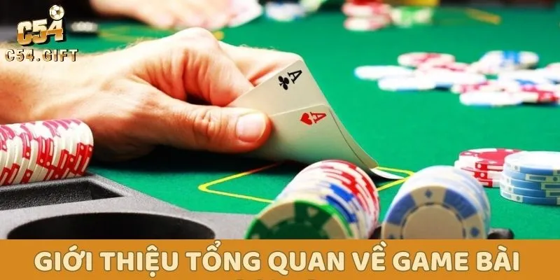 Bật Mí Cách Chơi Poker Không Bao Giờ Thua Cho Tân Binh 1 Giới thiệu tổng quan về game bài Poker tại C54