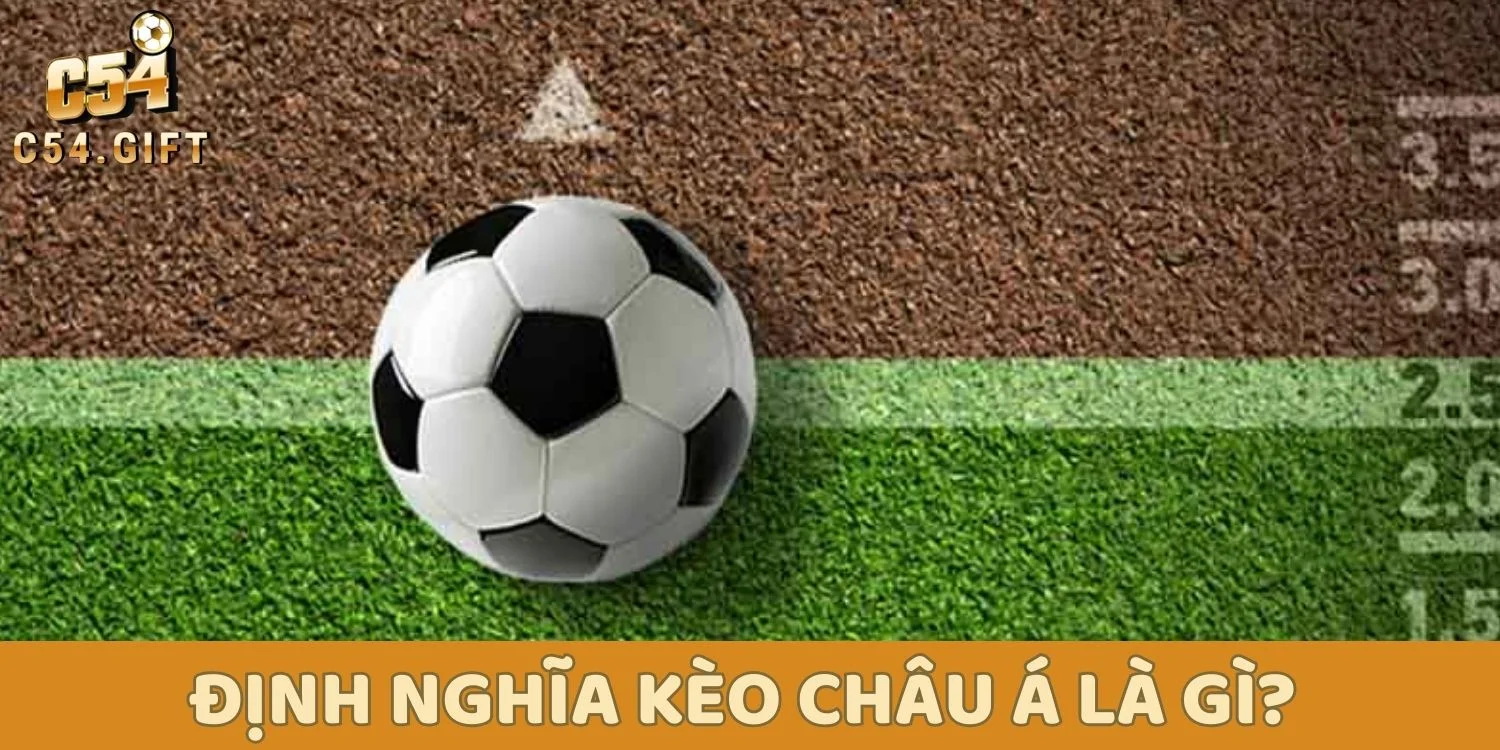 Kèo Châu Á: Tổng Hợp Các Loại Kèo Và Kinh Nghiệm Hiệu Quả 1 Kèo châu Á là gì