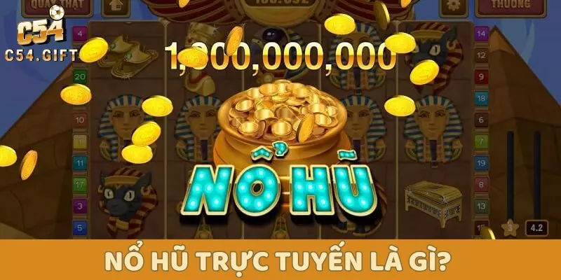 Nổ Hũ Trực Tuyến C54 – Hướng Dẫn Cách Chơi Để Thành Công 1 Nổ hũ trực tuyến là gì?
